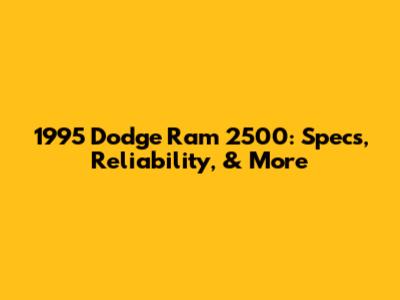 1995 Dodge Ram 2500: Specs, Reliability, & More