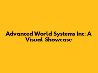 Advanced World Systems Inc: A Visual Showcase