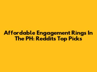 Affordable Engagement Rings In The PH: Reddit's Top Picks