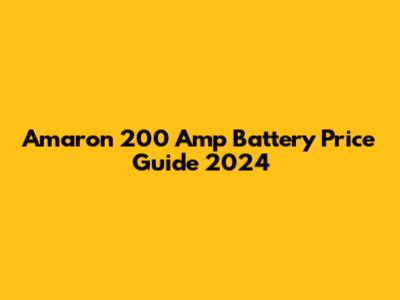 Amaron 200 Amp Battery Price Guide 2024