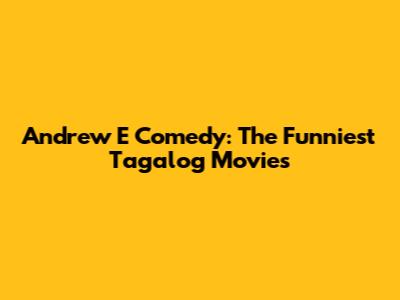 Andrew E Comedy: The Funniest Tagalog Movies