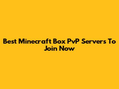 Best Minecraft Box PvP Servers To Join Now