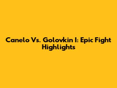 Canelo Vs. Golovkin I: Epic Fight Highlights