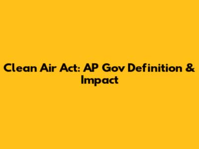 Clean Air Act: AP Gov Definition & Impact