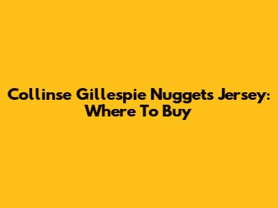 Collinse Gillespie Nuggets Jersey: Where To Buy