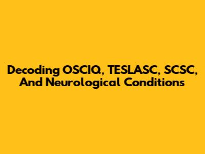 Decoding OSCIQ, TESLASC, SCSC, And Neurological Conditions