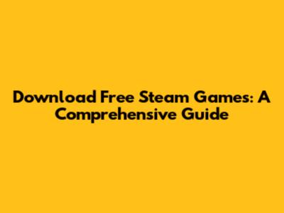 Download Free Steam Games: A Comprehensive Guide