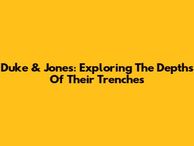 Duke & Jones: Exploring The Depths Of Their 'Trenches'