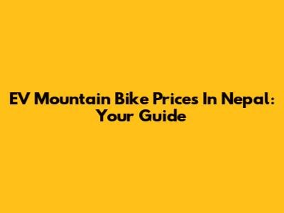 EV Mountain Bike Prices In Nepal: Your Guide