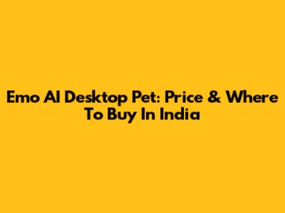 Emo AI Desktop Pet: Price & Where To Buy In India