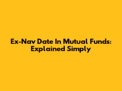 Ex-Nav Date In Mutual Funds: Explained Simply