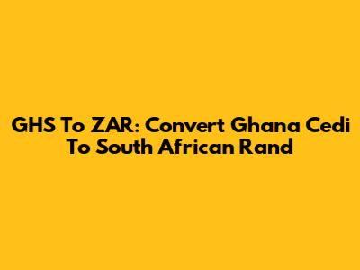 GHS To ZAR: Convert Ghana Cedi To South African Rand