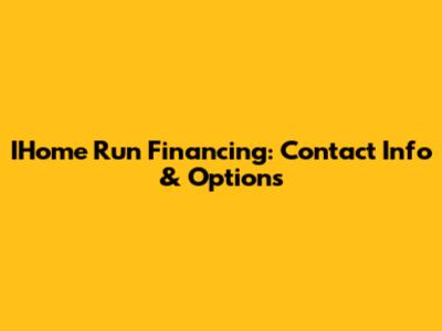 IHome Run Financing: Contact Info & Options
