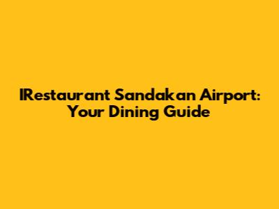 IRestaurant Sandakan Airport: Your Dining Guide