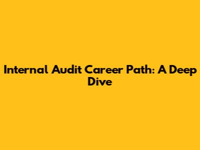 Internal Audit Career Path: A Deep Dive