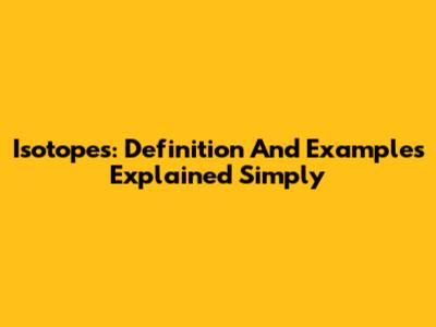 Isotopes: Definition And Examples Explained Simply