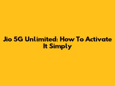 Jio 5G Unlimited: How To Activate It Simply