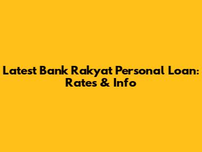 Latest Bank Rakyat Personal Loan: Rates & Info