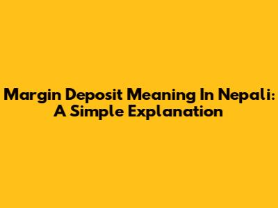 Margin Deposit Meaning In Nepali: A Simple Explanation
