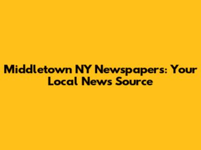 Middletown NY Newspapers: Your Local News Source