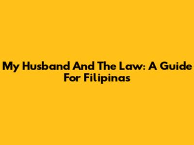 My Husband And The Law: A Guide For Filipinas