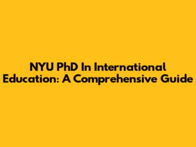 NYU PhD In International Education: A Comprehensive Guide