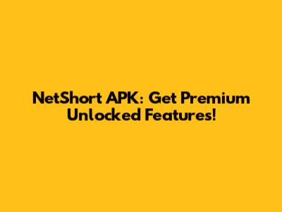 NetShort APK: Get Premium Unlocked Features!
