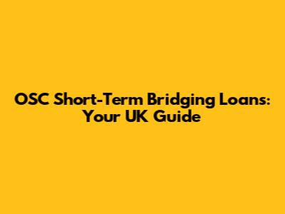 OSC Short-Term Bridging Loans: Your UK Guide