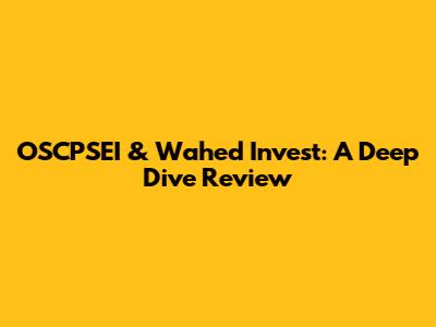 OSCPSEI & Wahed Invest: A Deep Dive Review