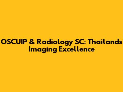 OSCUIP & Radiology SC: Thailand's Imaging Excellence