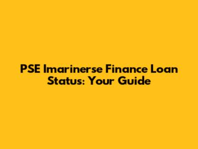 PSE Imarinerse Finance Loan Status: Your Guide