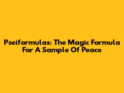 Pseiformulas: The Magic Formula For A Sample Of Peace