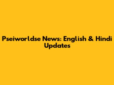 Pseiworldse News: English & Hindi Updates