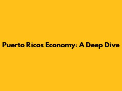 Puerto Rico's Economy: A Deep Dive