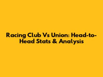Racing Club Vs Union: Head-to-Head Stats & Analysis