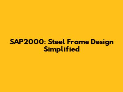 SAP2000: Steel Frame Design Simplified