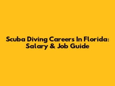 Scuba Diving Careers In Florida: Salary & Job Guide