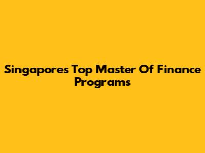 Singapore's Top Master Of Finance Programs