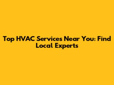 Top HVAC Services Near You: Find Local Experts