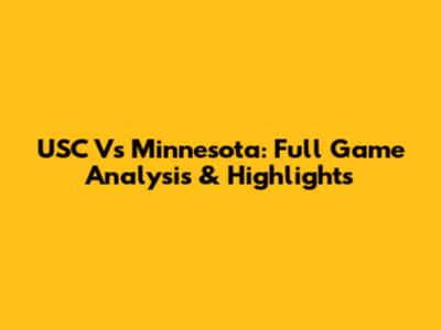 USC Vs Minnesota: Full Game Analysis & Highlights