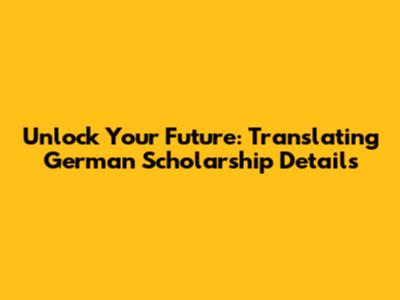 Unlock Your Future: Translating German Scholarship Details
